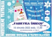 Plakat zapraszający na spektakl pt.: "Fabryka Śniegu".